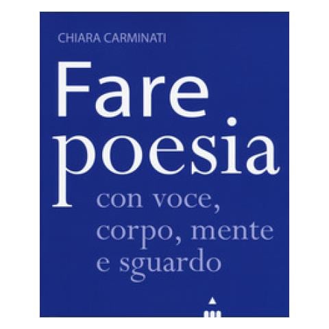 Chiara Carminati - Fare Poesia Con Voce, Corpo, Mente E Sguardo - Foto 2