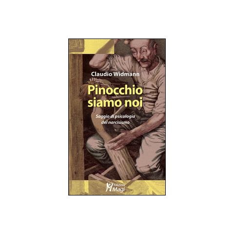 Claudio Widmann - Pinocchio siamo noi. Saggio di psicologia del narcisismo - Foto 2