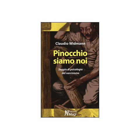 Claudio Widmann - Pinocchio siamo noi. Saggio di psicologia del narcisismo - Foto 1
