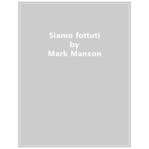 Mark Manson - Siamo Fottuti. Ma Forse C'è Ancora Una Speranza - Foto 1