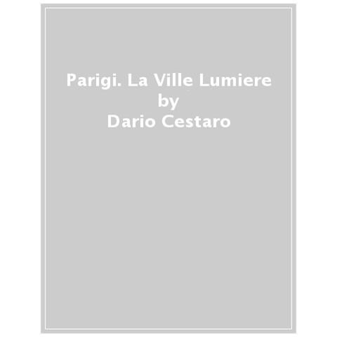Dario Cestaro - Parigi. La Ville Lumiere. Ediz. a colori - Foto 1