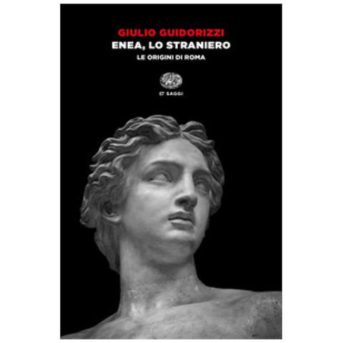 Giulio Guidorizzi - Enea, Lo Straniero. Le Origini Di Roma - Foto 1