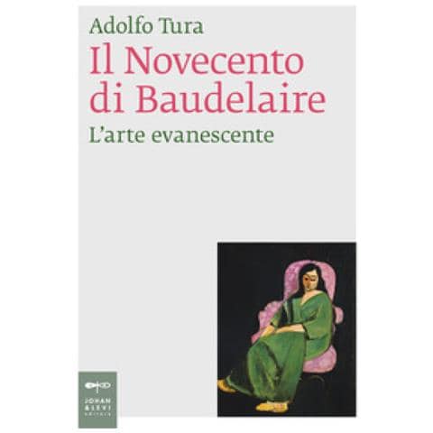 Adolfo Tura - Il Novecento Di Baudelaire. L'arte Evanescente - Foto 1