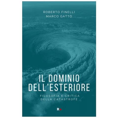Roberto Finelli - Il dominio dell'esteriore. Filosofia e critica della catastrofe - Foto 1