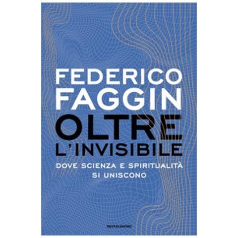 Federico Faggin - Oltre L'invisibile. Dove Scienza E Spiritualità Si Uniscono - Foto 1