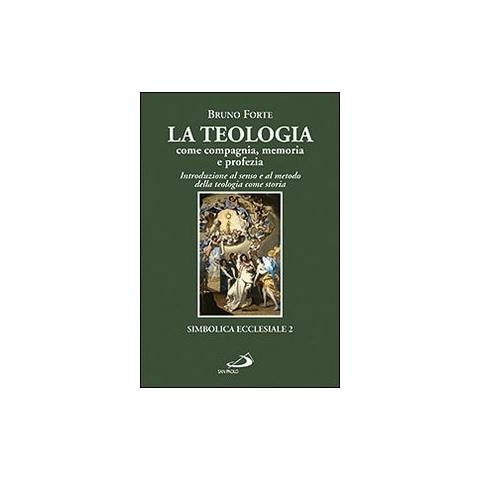 Bruno Forte - La teologia come compagnia, memoria e profezia. Introduzione al senso e al metodo della teologia come storia - Foto 1