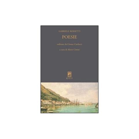 Gabriele Rossetti - Poesie. Ordinate da Giosuè Carducci - Foto 1