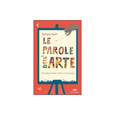 Stefano Zuffi - Le parole dell'arte. Per capire e amare i pittori e le loro opere - Foto 2