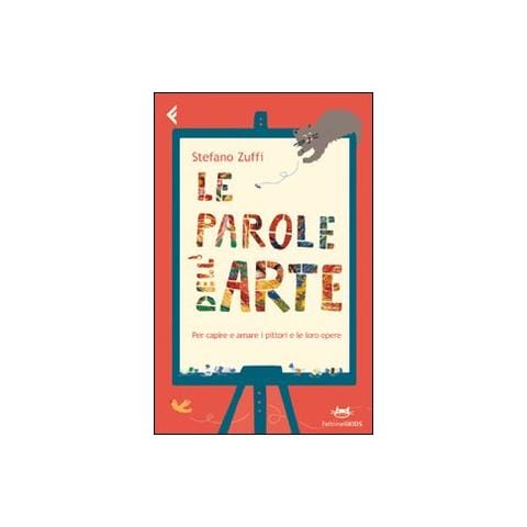 Stefano Zuffi - Le parole dell'arte. Per capire e amare i pittori e le loro opere - Foto 1
