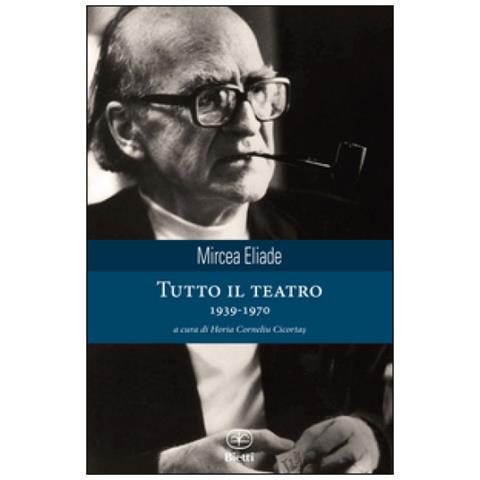 Mircea Eliade - Tutto Il Teatro 1939-1970 - Foto 2