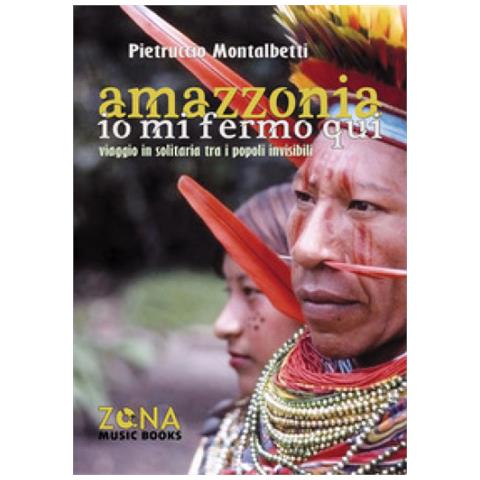 Pietruccio Montalbetti - Amazzonia. Io Mi Fermo Qui - Disponibile dal 23/05/2018 - Foto 2
