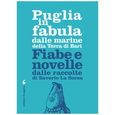 Saverio La Sorsa - Puglia In Fabula Dalle Marine Della Terra Di Bari. Fiabe E Novelle Dalle Raccolte Di Saverio La Sorsa - Foto 1