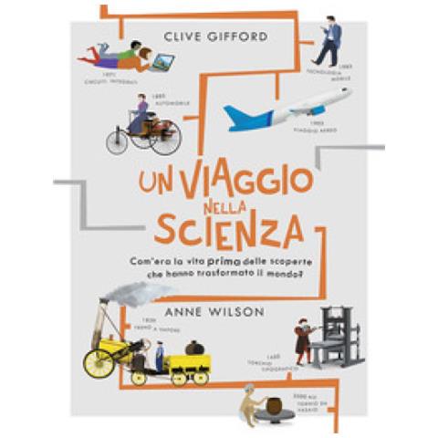 Clive Gifford - Un Viaggio Nella Scienza. Com'era La Vita Prima Delle Scoperte Che Hanno Trasformato Il Mondo? Ediz. A Colori - Foto 1