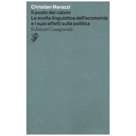 Christian Marazzi - Il Posto Dei Calzini. La Svolta Linguistica Dell'economia E I Suoi Effetti Nella Politica - Foto 1