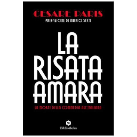 Cesare Paris - La Risata Amara. La Morte Della Commedia All'italiana - Foto 1