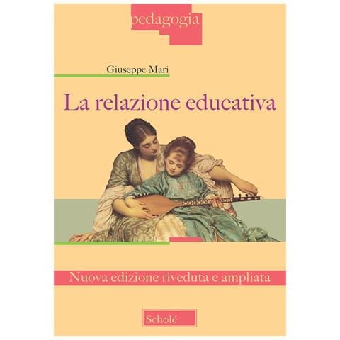 Giuseppe Mari - La relazione educativa. Nuova ediz. - Foto 1