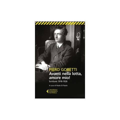 Piero Gobetti - Avanti Nella Lotta, Amore Mio! - Foto 1