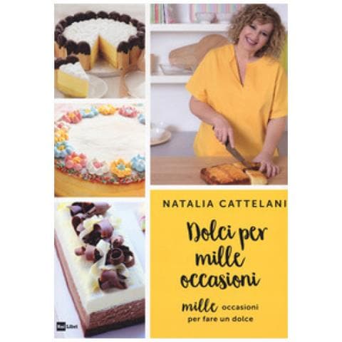 Natalia Cattelani - Dolci Per Mille Occasioni. Mille Occasioni Per Fare Un Dolce - Foto 2