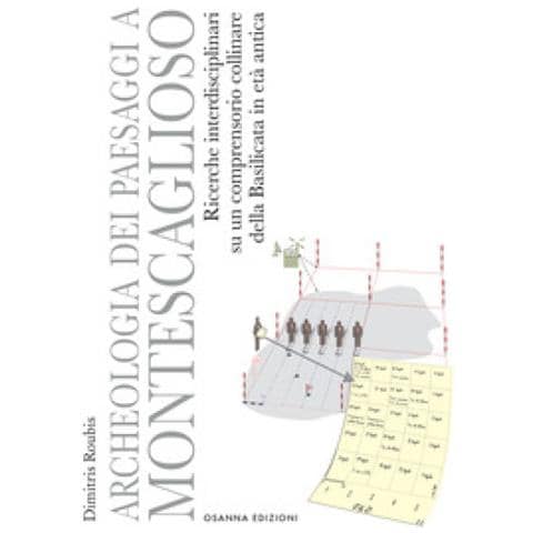 Dimitris Roubis - Archeologia Dei Paesaggi A Montescaglioso. Ricerche Interdisciplinari Su Un Comprensorio Collinare Della Basilicata In Età Antica - Foto 1