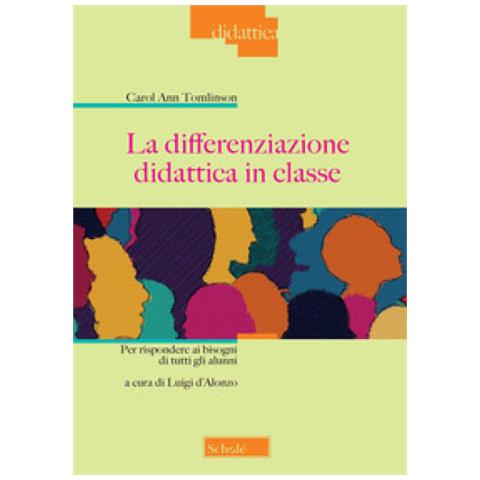 Carol Ann Tomlinson - La Differenziazione Didattica In Classe. Per Rispondere Ai Bisogni Di Tutti Gli Alunni - Foto 1