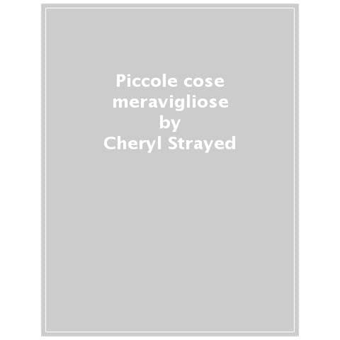 Cheryl Strayed - Piccole Cose Meravigliose. I Consigli Di Sugar Per Curare La Vita - Foto 1