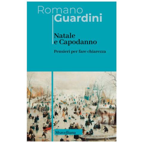 Romano Guardini - Natale E Capodanno. Pensieri Per Fare Chiarezza - Foto 1