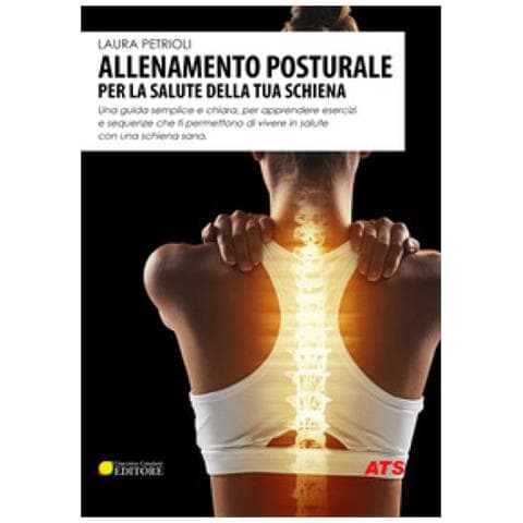 Laura Petrioli - Allenamento Posturale Per La Salute Della Tua Schiena. Una Guida Semplice E Chiara, Per Apprendere Esercizi E Sequenze Che Ti Permettono Di Vivere In Salute Con Una Schiena Sana - Foto 1