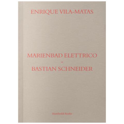 Enrique Vila-Matas - Marienbad Elettrico-Bastian Schneider. Ediz. italiana - Foto 1