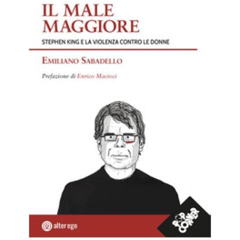 Emiliano Sabadello - Il Male Maggiore. Stephen King E La Violenza Contro Le Donne - Foto 1