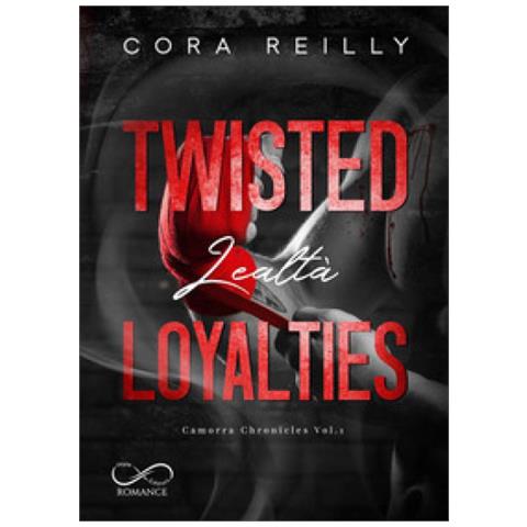 Cora Reilly - Twisted Loyalties. Lealtà. Camorra Chronicles. 1. - Foto 1