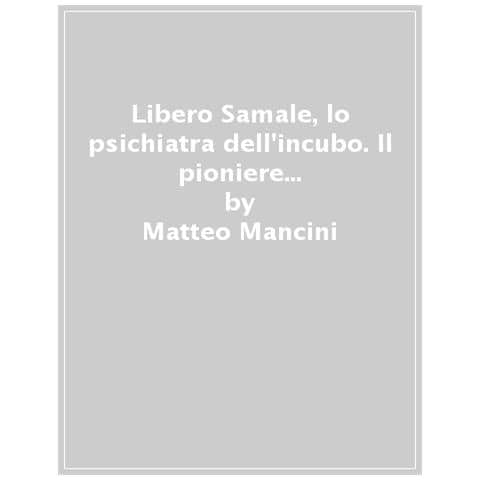 Matteo Mancini - Libero Samale, Lo Psichiatra Dell'incubo. Il Pioniere Italiano Della Narrativa Fantastica E Pulp. Ediz. Illustrata - Foto 1