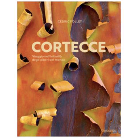 Cédric Pollet - Cortecce. Viaggio Nell'intimità Degli Alberi Del Mondo - Foto 1