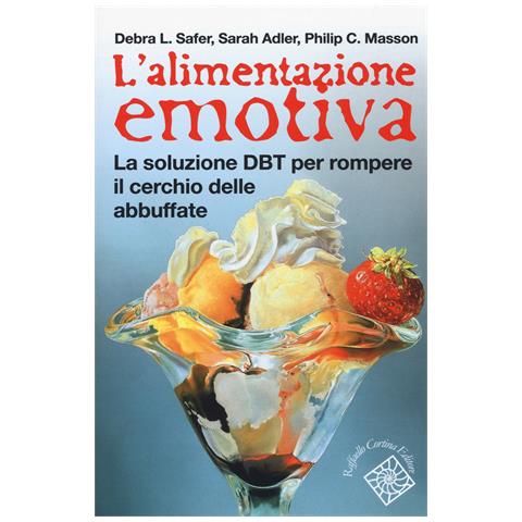 Debra L. Safer - L'alimentazione emotiva. La soluzione DBT per rompere il cerchio delle abbuffate - Foto 1