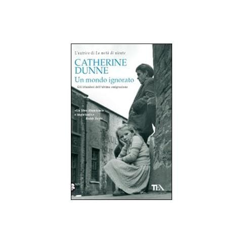 Catherine Dunne - Un mondo ignorato. Gli irlandesi dell'ultima generazione - Foto 1