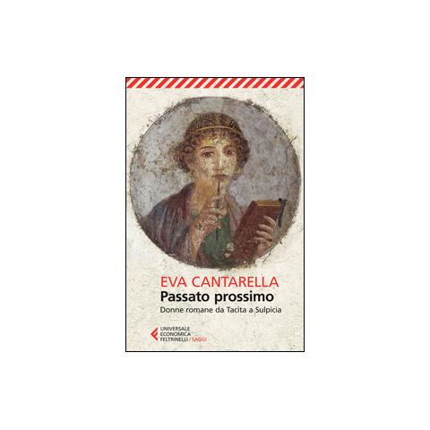 Eva Cantarella - Passato prossimo. Donne romane da Tacita a Sulpicia - Foto 1