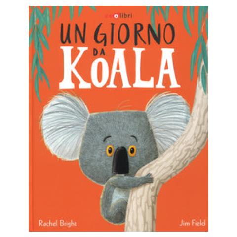 Rachel Bright - Un giorno da koala. Ediz. a colori - Foto 2