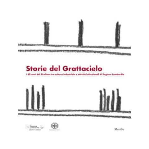 Attilio Fontana - Storie dal grattacielo. I 60 anni del Pirellone tra cultura industriale e attività istituzionali di Regione Lombardia - Foto 1