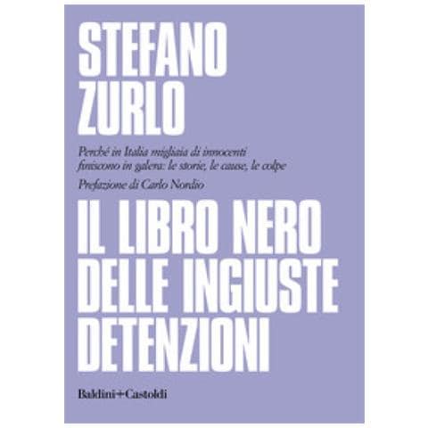 Stefano Zurlo - Il Libro Nero Delle Ingiuste Detenzioni. Perché In Italia Migliaia Di Innocenti Finiscono In Galera: Le Storie, Le Cause, Le Colpe - Foto 1