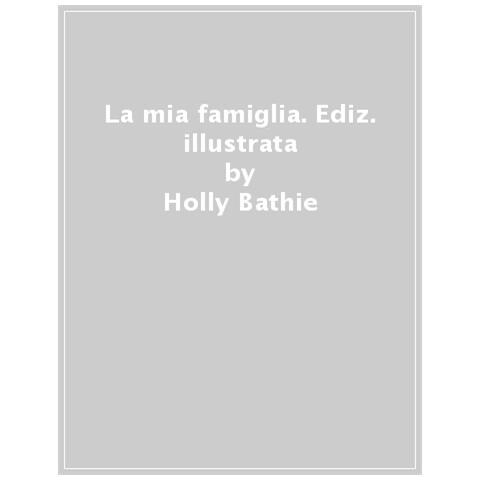 Holly Bathie - La mia famiglia. Con adesivi. Ediz. a colori - Foto 1