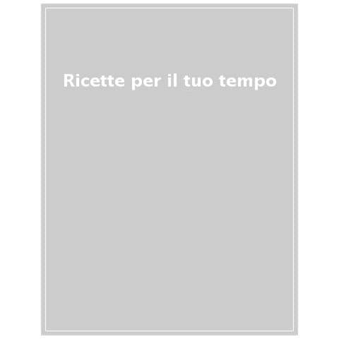 Ricette Per Il Tuo Tempo. 200 Piatti A Partire Da 20 Minuti - Foto 1