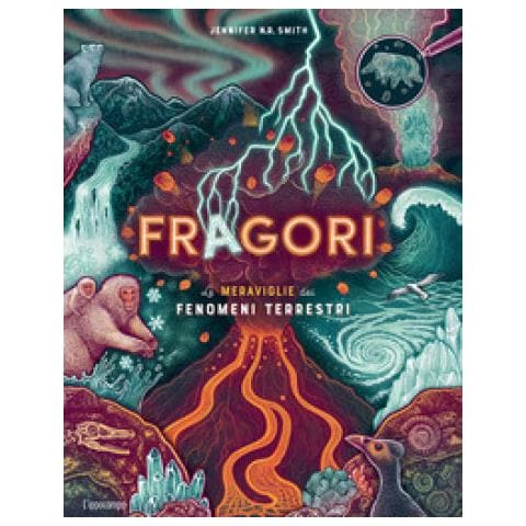 Jennifer Smith - Fragori. Le Meraviglie Dei Fenomeni Terrestri - Foto 1