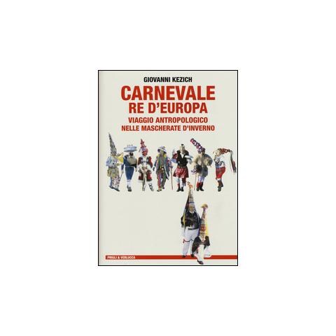 Giovanni Kezich - Carnevale re d'Europa. Viaggio antropologico nelle mascherate d'inverno - Foto 1