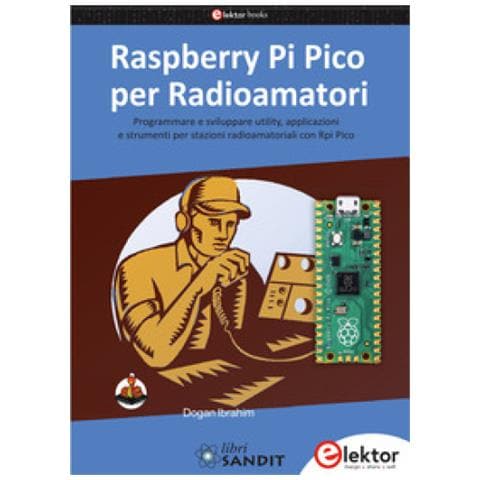 Dogan Ibrahim - Raspberry Pi Pico Per Radioamatori. Programmare E Sviluppare Utility, Applicazioni E Strumenti Per Stazioni Radioamatoriali Con Rpi Pico - Foto 1