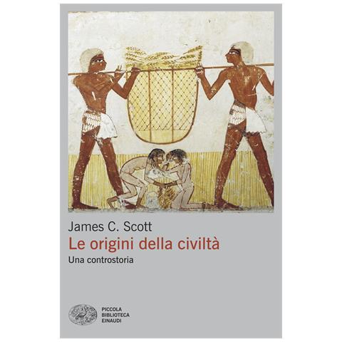 James C. Scott - Le origini della civiltà. Una controstoria - Foto 1