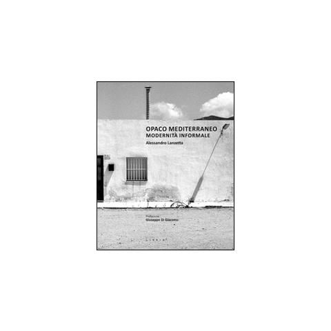 Alessandro Lanzetta - Opaco Mediterraneo. Modernità informale - Foto 1