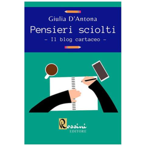 Giulia D'antona - Pensieri Sciolti. Il Blog Cartaceo - Foto 1