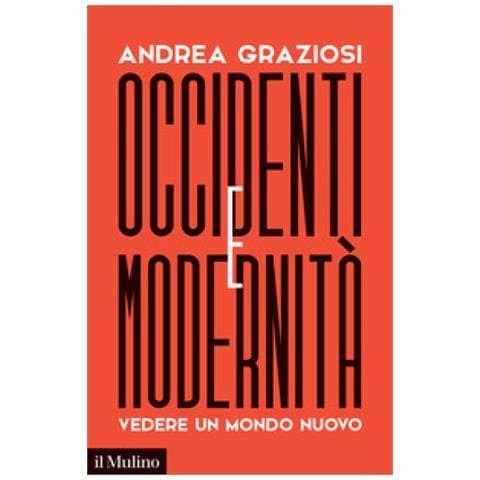 Andrea Graziosi - Occidenti E Modernità. Vedere Un Mondo Nuovo - Foto 1