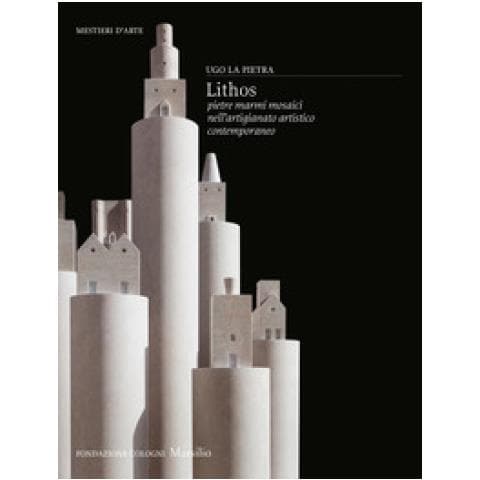 Ugo La Pietra - Lithos. Pietre, Marmi, Mosaici Nell'artigianato Artistico Contemporaneo. Ediz. Illustrata - Foto 1