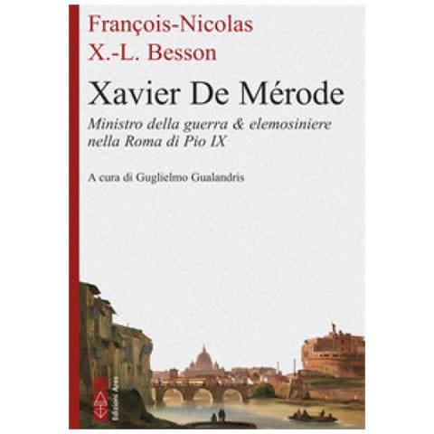 François Nicolas Xavier Louis Besson - Xavier De Mérode. Ministro Della Guerra &amp. Elemosiniere Nella Roma Di Pio Ix - Foto 1