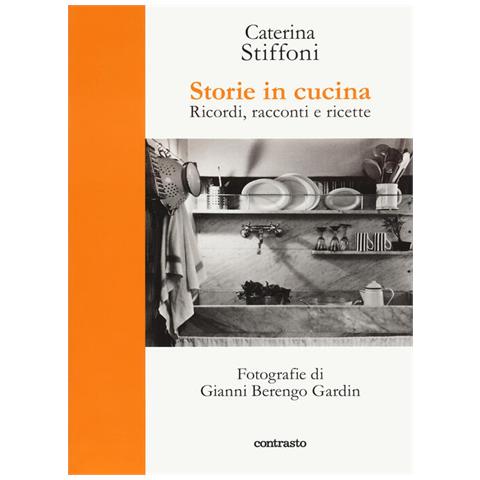 Caterina Stiffoni - Storie In Cucina. Ricordi, Racconti E Ricette - Foto 2
